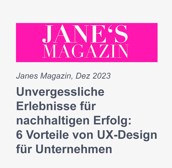 Miriam Elting in Jane’s Magazin; Dez 2023; Unvergessliche Erlebnisse für nachhaltigen Erfolg: 6 Vorteile von UX-Design für Unternehmen – Artikel lesen