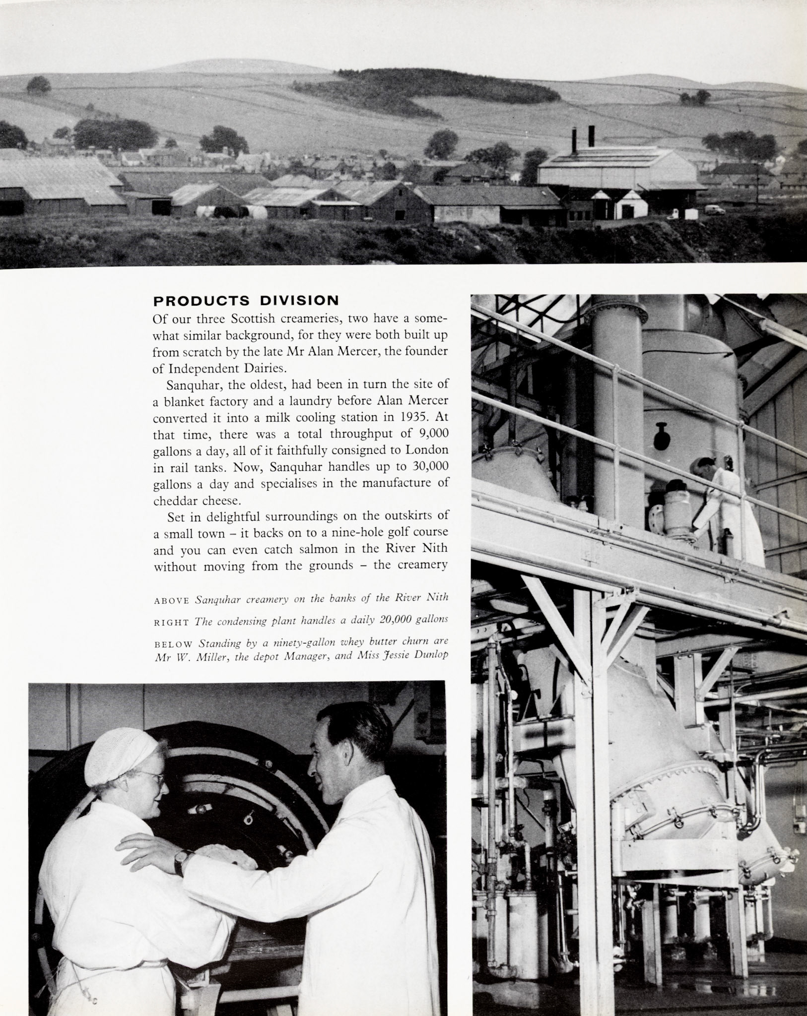 1961 History of the Scottish Division explained. Sanquhar was one of two built by Mr Alan Mercer, founder of Independent Dairies. Pictured is the creamery on the banks of the River Nith, Condensing Plant and whey butter churn with Mr Bill Miller (Manager) and Miss Jessie Dunlop. (Express News Autumn)