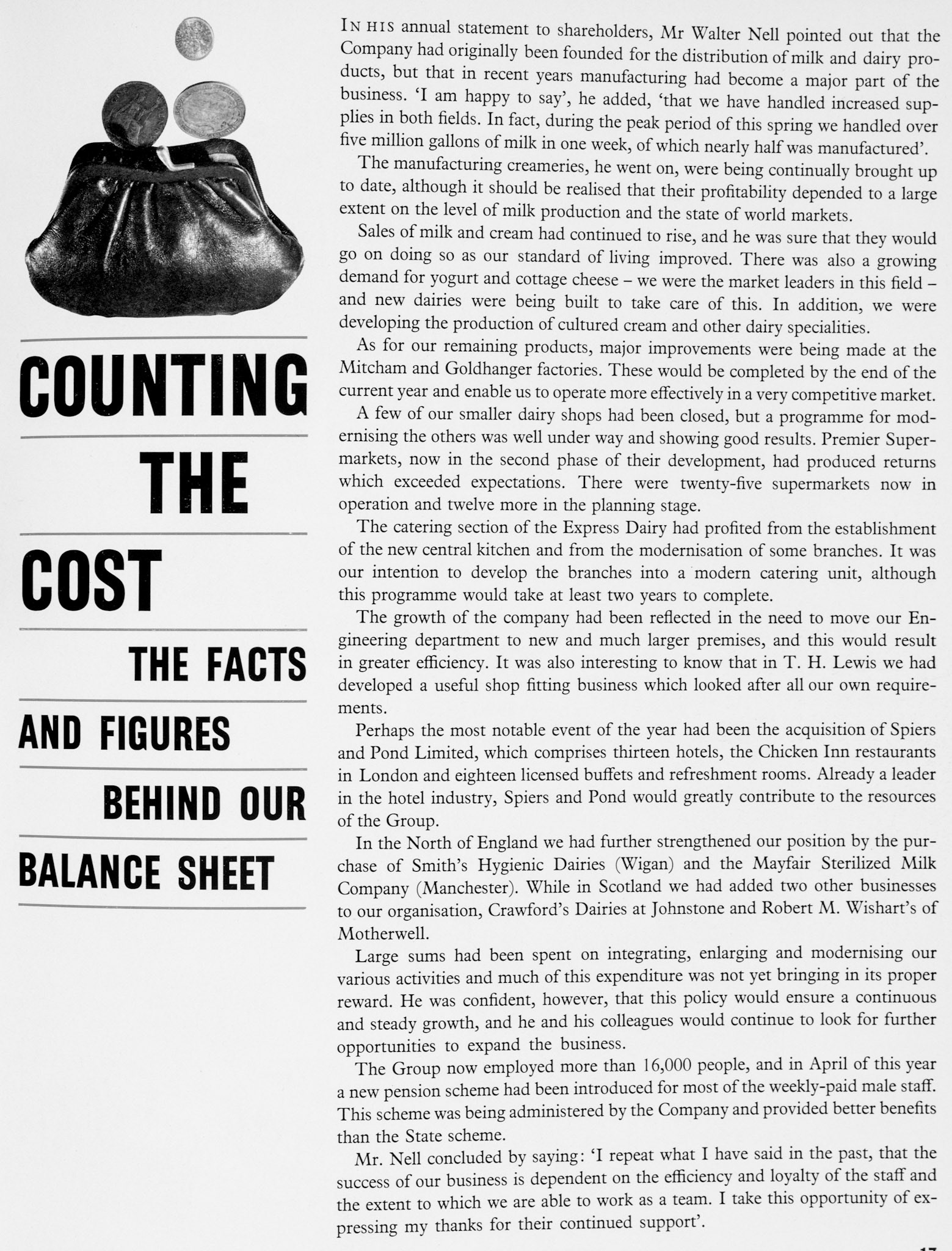 1961 Walter Nell's annual shareholders statement mentioned improvements at Mitcham Foods and Goldhanger, expansion at Premier Supermarkets with 25 in operation and 12 more planned, Central Engineering move to Wembley, used of T.H. Lewis for shopfitting, acquisition of Spiers and Pond, Smith's Hygienic Dairies Wigan, Mayfair Sterilised Milk Company-Manchester, Crawford's Dairies Johnstone and Wishart's Dairy Motherwell.(Express News Autumn)