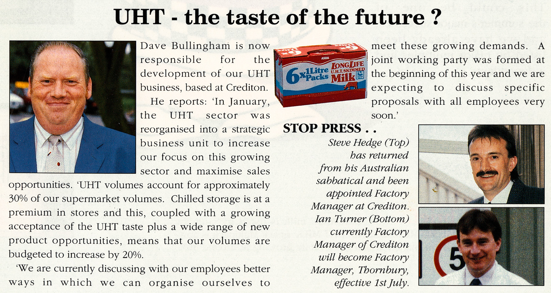 1991 Dave Bullingham is responsible for UHT sales, Steve Hedge is appointed Factory Manager at Crediton and Ian Turner becomes factory manager at Thornbury (1991 Summer Tops Magazine)
