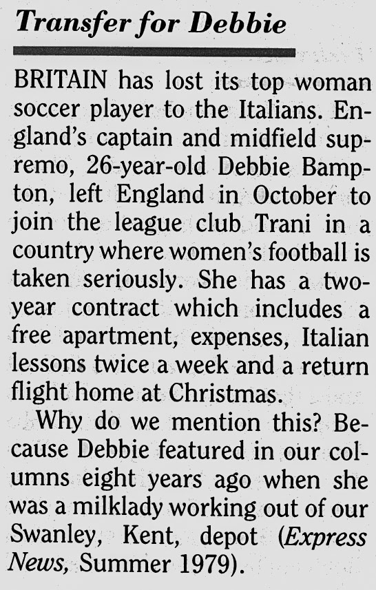 1988 Ex-Swanley milk lady Debbie Bampton joined Italian league club Trani.  (January Express News)