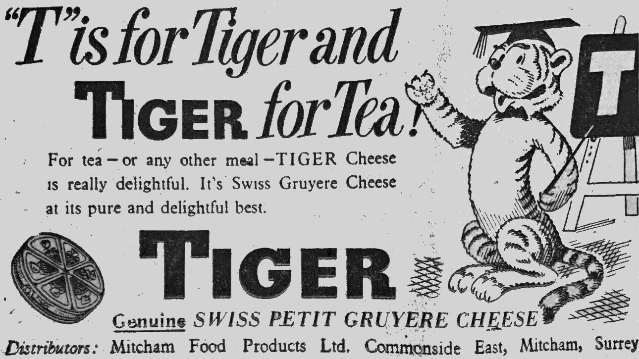 1953 Mitcham Foods advertisement. Martin comments "Tiger Swiss Petit Gruyere Cheese, made by Mitcham Food Products, Commonside East.This advert appeared on Page 13 of the 2nd June 1953 edition of the Daily Express." (Courtesy Martin Weselby)
