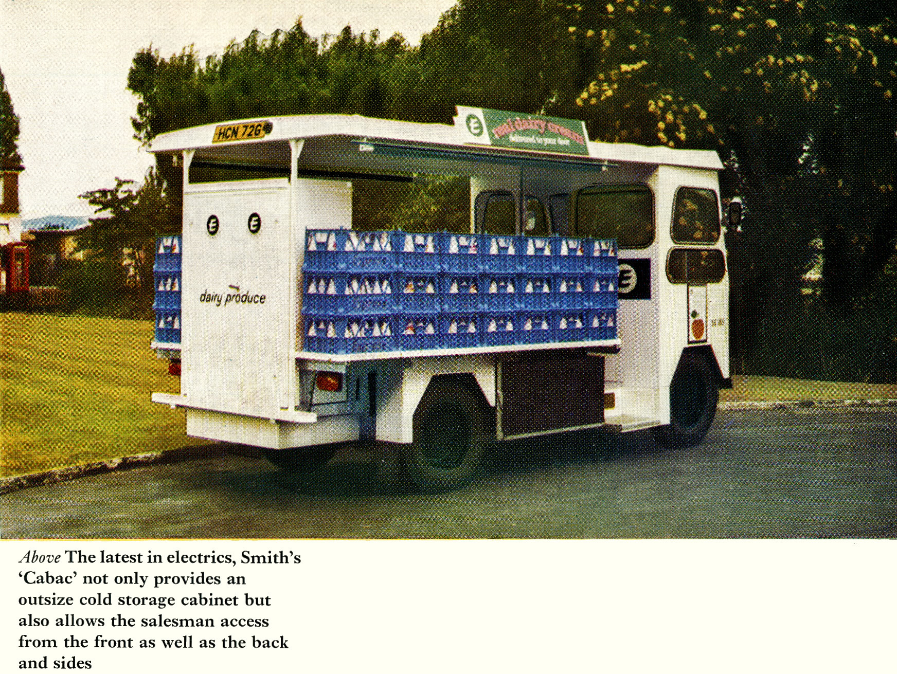 1969 Smith's 'Cabac' introduced. Robin Fraser Bell comments "Remember seeing my first one (H Reg) about 1970 at Welling Depot; a problem that soon showed up was the cabs would get so hot in summer with only one little sliding window. They then added vents in front, on the roof, that could be opened and closed from inside the cab, and a one-piece sliding window that could be opened. However, they started falling out when you bumped up a kerb! Later ones had a 'spud box' by the back wheel, Corona /crate rack by batteries but only on 24-cell versions. There was a bread tray/rack along the roof on earlier ones, but they had to cut them back as so many milkman, me included, bashed their heads on them!" (Express News Autumn)