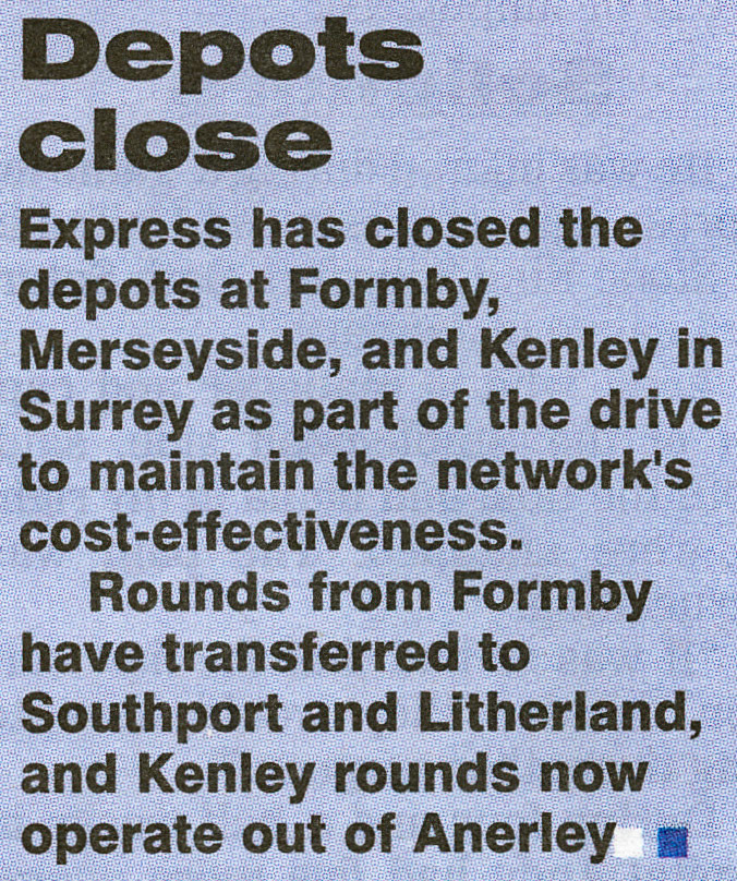 2002 Kenley Depot closes with rounds now operating from Anerley, and Formby, Merseyside transfer to Southport and Litherland . (Express News April, courtesy Paul Luke)
