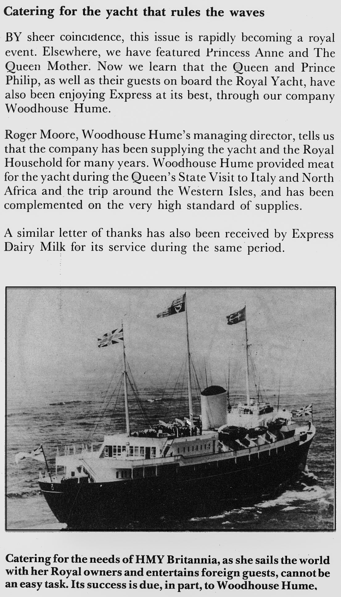 1981 Woodhouse Hume supply the Royal Yacht.  Frank Dineen comments "I can remember Staplemead producing specially controlled batches of "Royal Cream", I think it was sent in one pint tetra cartons and 5 litre poybottles. Produced for the Royal Yacht and Henley Regatta." (January Express News)
