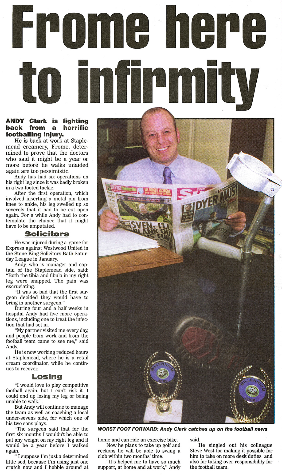 2002 Staplemead Retail Cream Co-ordinator Andy Clark recovers after a serious footbal injury. (Express News April, courtesy Paul Luke)