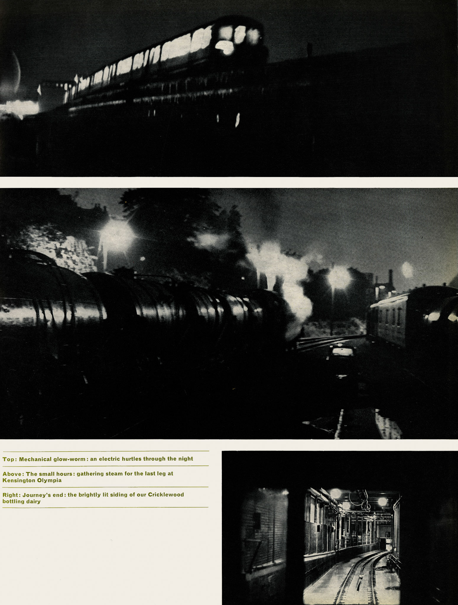 1965 "A mechanical glow-worm: an electric hurtles through the night; in the small hours: gathering steam for the last leg at Kensington Olympia' Journey's end: the brightly lit siding of our Cricklewood bottling dairy" (Express News Summer/Autumn)