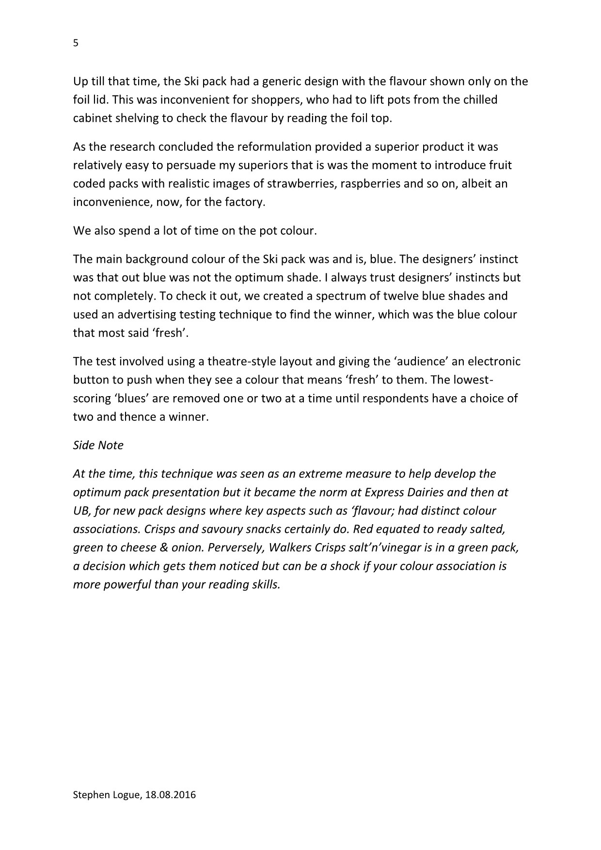 1979 Written by Stephen Logue and dated 18.08.2016, this article is an account of the author's time from 1973 to 1979 in charge of Ski Yogurt's development and launch.