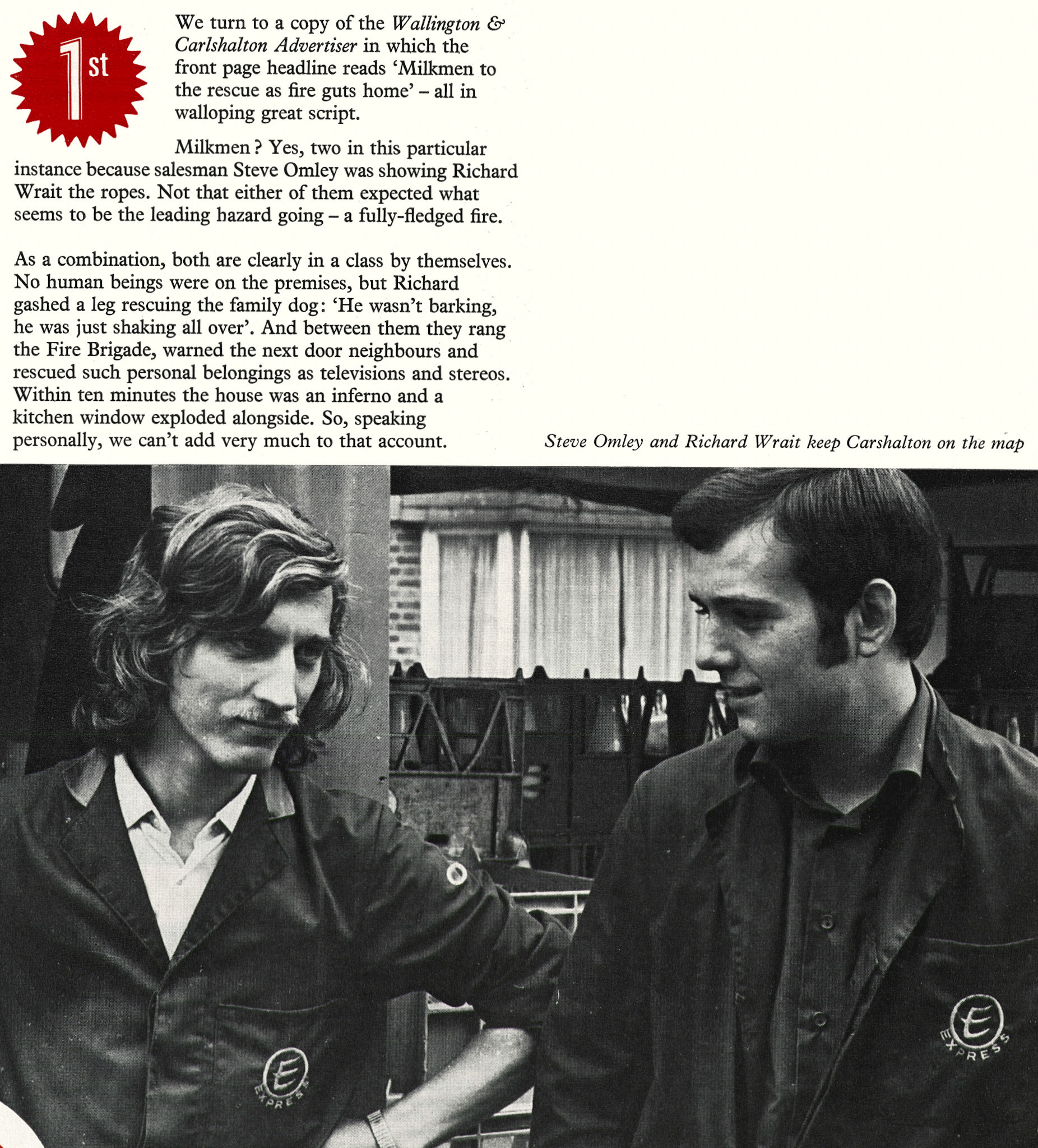 1976 Carshalton milkmen Steve Omley and Richard Wrait help with a Hackbridge house fire. [Steve's surname was 'Omley', corrected by Deborah Grace,who also wrote "I helped Steve Omley on weekends and school holidays for 5 or 6 years in the 1970's and have such great memories of that time. I often babysat for his young son, Ben and remember his wife Lynne. I usually cycled to the Shorts Road depot, but sometimes Steve came and picked me up in his Triumph Herald 6, which you could hear coming from miles away. I remember the fire that Steve and his trainee Richard Wrait helped rescue people from was in Reynolds Close, Hackbridge. The round was a long one which started near the depot and then finished in Hackbridge. I kept in touch with them until they moved to Australia in the early 1980's. I also remember Lee Wilding, and his Dad, Roger. I helped Roger out when others were away, and he had a big round, including the Roundshaw Estate. Bill Dowsing lived above the dairy shop, which was around the corner on Carshalton Road. He was the first milkman I worked for, after his previous helper Diane Parrott left. I must have been 10 or 11. 😂".] (Express News Christmas)