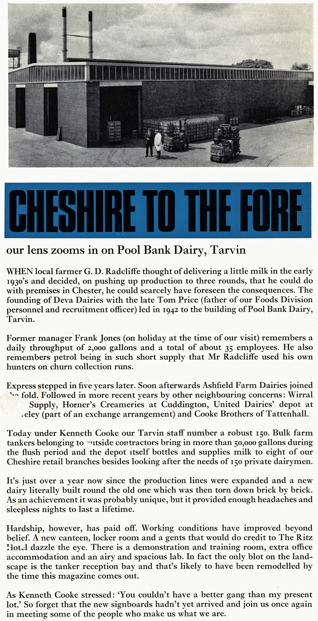 1971 In depth article about Pool Bank Dairy, Tarvin. Phil Adams comments "My Dad Arthur and myself worked there for nearly 60 years between us; many happy memories". Gill Williams says "Interesting article, I grew up in Tarvin and remember the dairy well. My grandson now attends 'Looking Forward' (day nursery) based in what was once the dairy office." David Plank comments "I think that’s Atkin Nicholas and Ken Cooke in the picture. I remember Frank Jones interviewing me for a driving job and talked about football-if I remember he was a weekend referee."