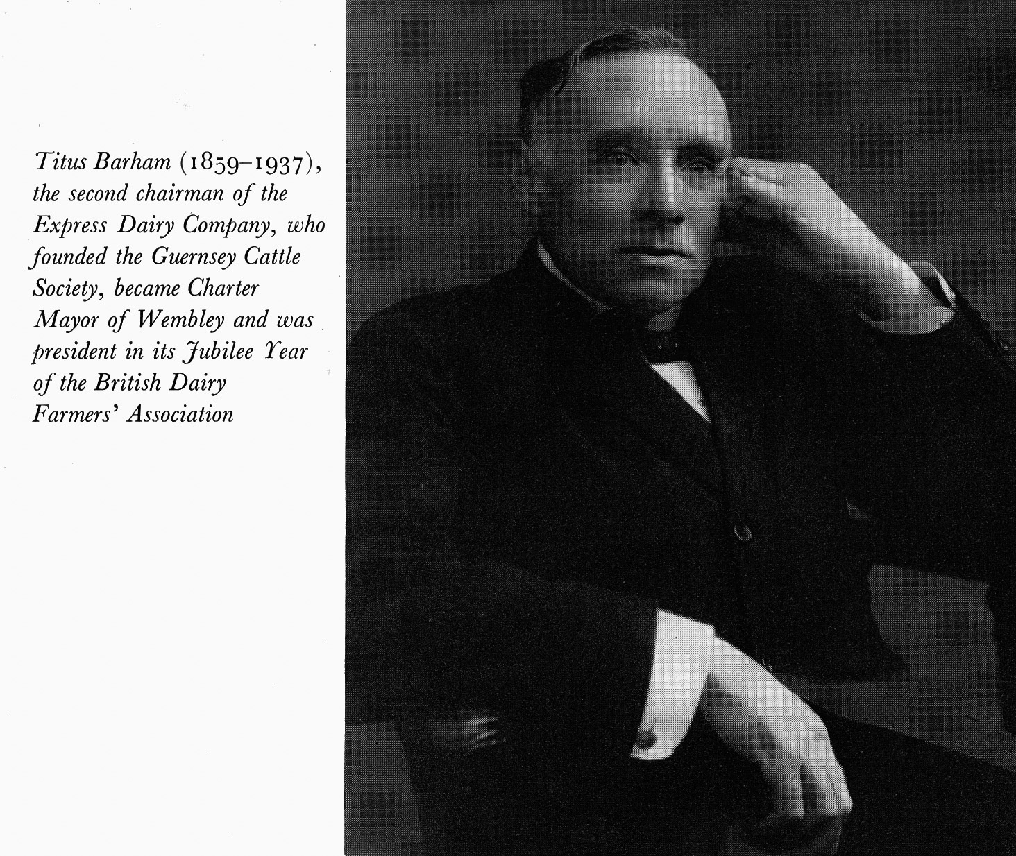 Express Journey (Book) 1964 - Titus Barham (1859—1937) , the second chairman of the Express Dairy Company, who founded the Guernsey Cattle Society, became Charter Mayor of Wembley and was President in its jubilee Year of the British Dairy Farmers' Association.