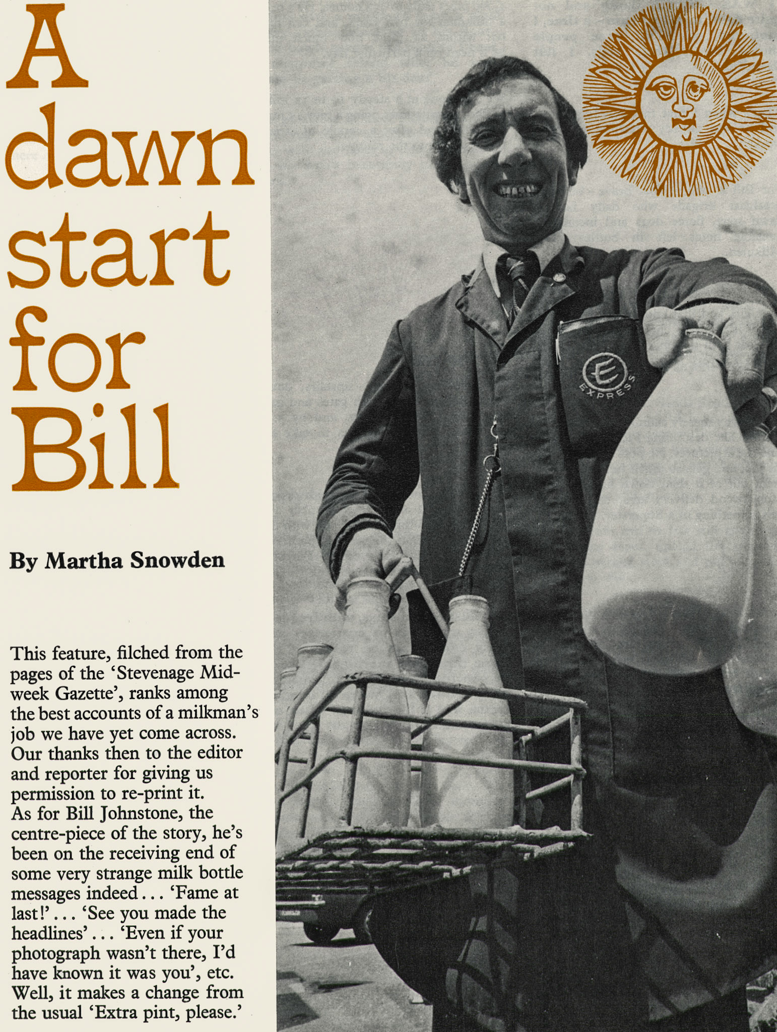1976 Feature about Stevenage milkman Bill Johnstone, from the Stevenage Midweek Gazette. Bob Sharman comments "I worked at Stevenage when Bill was a roundsman and we became great mates. Bill was a kind man who did a lot of charity work. He played the electric organ for pensioners at the old people homes for any special occasions. He also played for cash on a Saturday night in a pub but he only knew the old songs and tunes-which always went down well. After leaving Express he worked at Sainsbury's in the wine department. He was also a gold badge blood donor. Such happy-go-lucky man: a perfect milkman and missed by many." (Express News Autumn)
