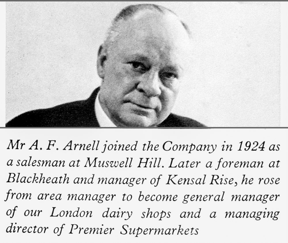 1961 Mr A.F. Arnell joined Express in 1924 as salesman at Muswell Hill, then Foreman at Blackheath and Manager at Kensal Rise. Then Area Manager, becoming General Manager of London Dairy shops, then MD of Premier Supermarkets, now Director of Shops, sub-dairies in London. (Express News Autumn)