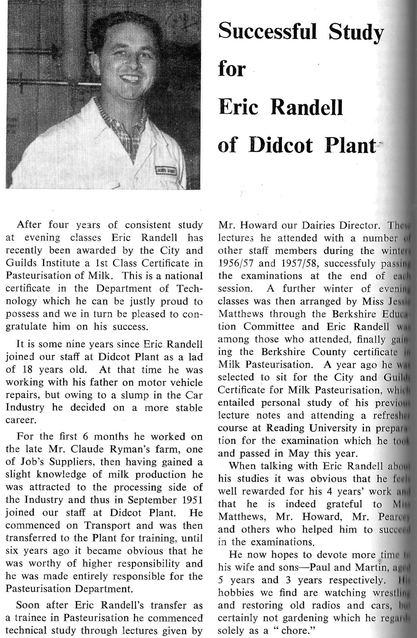 1960, Eric Randell achieves success with Certificate for Milk Pasteurisation. Derek Hollis comments "I remember Eric well. Very nice guy. He was appointed dairy manager at what was previously Hunt's dairy at Sherborne in Dorset." (From Book of Job House Magazine, December)