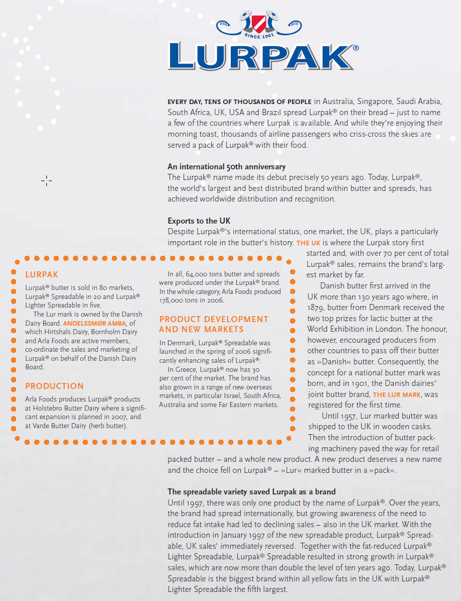 2006 Arla Foods celebrated the 50 year anniversary of Lurpak butter, with 70% of sales in the UK.(Extract from Arla Foods Annual Report)