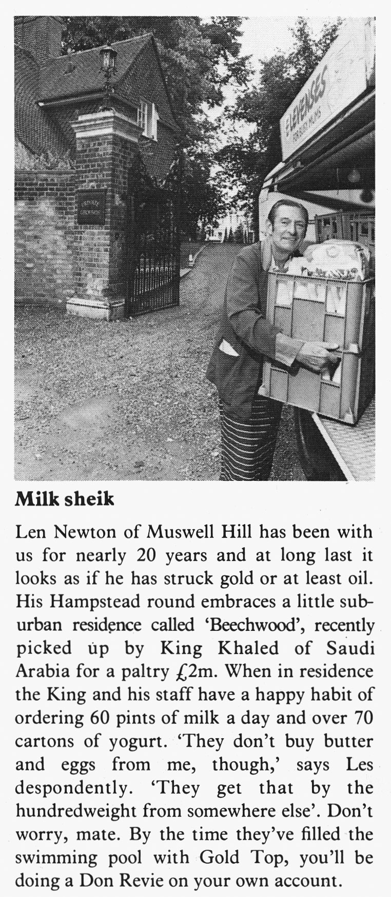 1977 Muswell Hill milkman Len Newton serves King Khaled of Saudi Arabia. Bob Young comments "I was Len's rota foreman, and for all of the rounds at Highgate. I met some well-known actors, singers and others. Before the Arabs took it over 'Beechwood' belonged to Harry Hyams, the man who built Centre Point". (Express News Autumn)