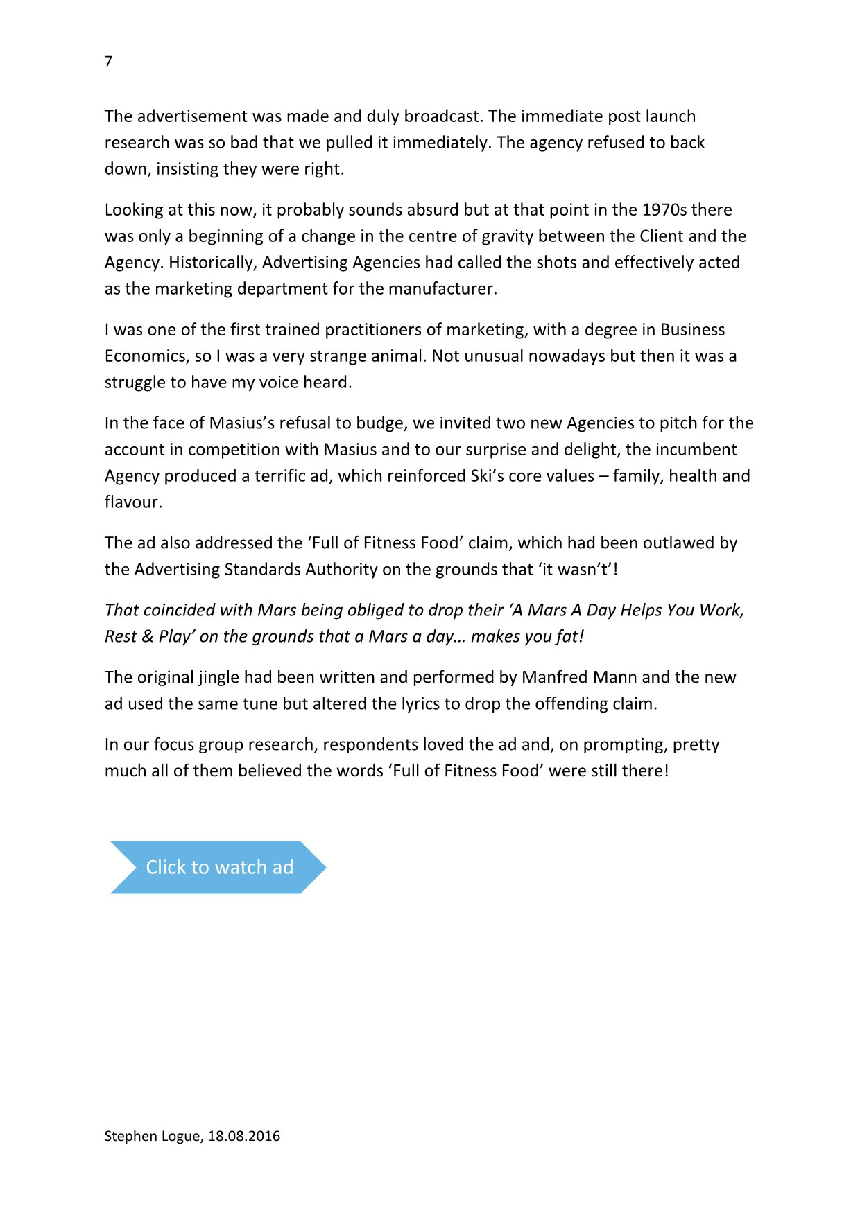 1979 Written by Stephen Logue and dated 18.08.2016, this article is an account of the author's time from 1973 to 1979 in charge of Ski Yogurt's development and launch.