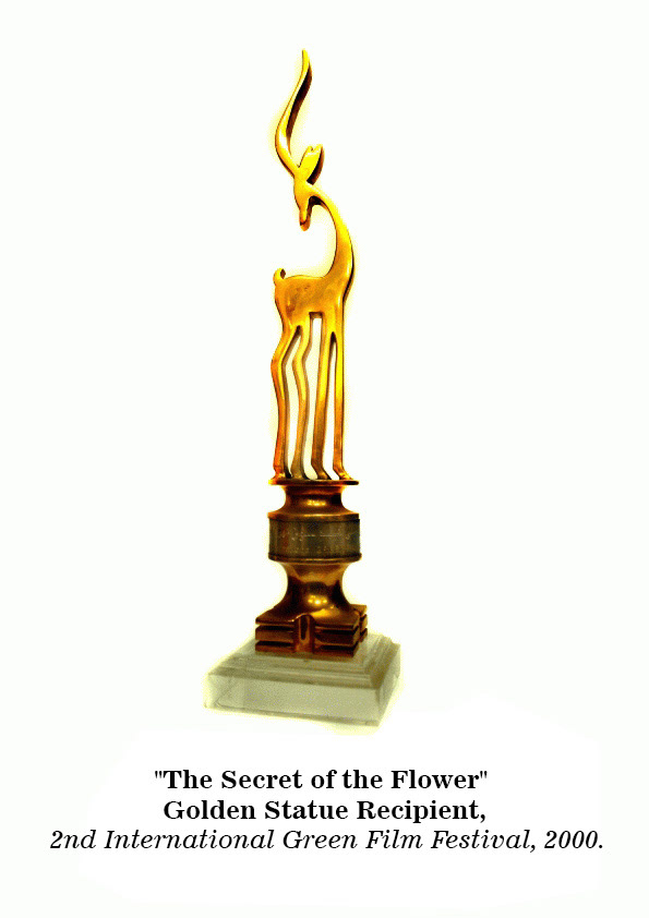 The Secret of the Flower" (Animation) – Golden Statue Recipient, 2nd International Green Film Festival, 2000.
