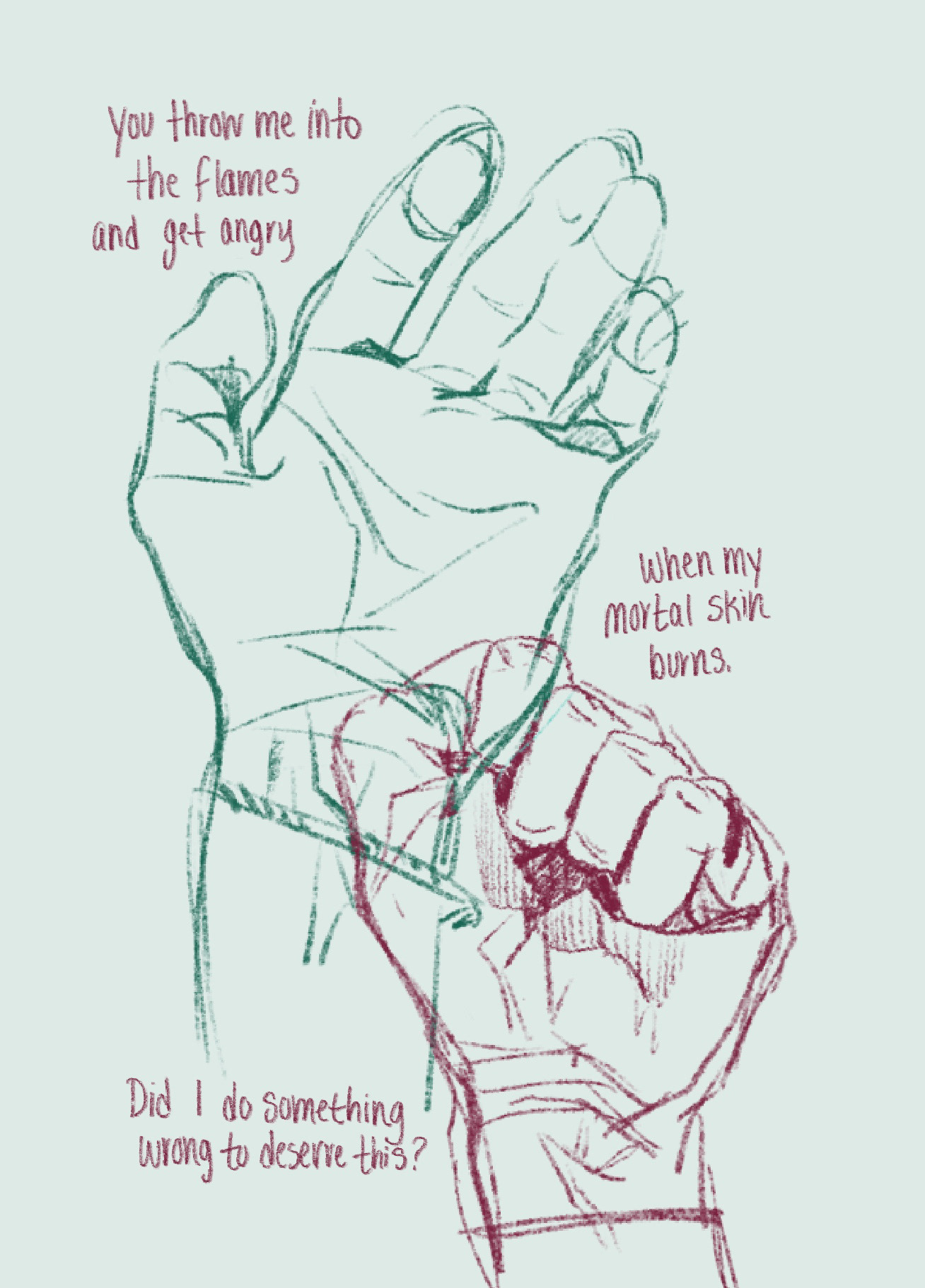 "You throw me into the flames and get angry when my mortal skin burns"