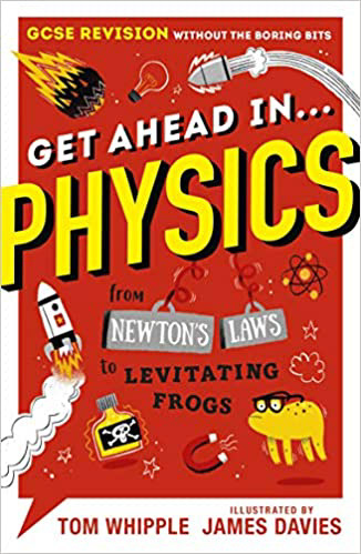 7.2★ “Get Ahead in PHYSICS” is also very funny book (just like “Get Ahead in CHEMISTRY”). It has lots of drawings in it, and it isn’t really about physics. It talks about the history of physics, such as how Archimedes discovered displacement, the three laws of thermodynamics, how you can make a frog levitate above a very large magnet, and so on. Even though on the title of the book it clearly said “Get Ahead in PHYSICS!…GSCE revision”, I think if you only depended on this book, you WILL fail your GCSE exams. I would recommend you to start reading this book at the age of 9.