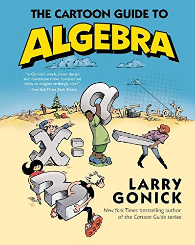 8.3★ “The Cartoon Guide to Algebra” is written by Larry Gonick. I like it because it has got a lot of illustrations in it which make complicated ideas strikingly clear. The text is very clear, and unlike most books, it even has questions at the end of a chapter that you can practice your knowledge on! The author also wrote many other books talking about a variety of topics, such as Statistics, Calculus, Physics, Chemistry, Biology, etc. I would recommend you to start reading this book after you have finished all primary school Maths.