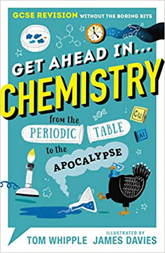 7.4★ “Get Ahead in CHEMISTRY” is a very funny book. It has lots of drawings in it, and it isn’t really about chemistry. It’s more about chemistry history, which makes it quite easy. It talks about how to make gunpowder, how to make a cold glass of water (if you were still in the time of prehistoric humans). It also talks about the periodic table of elements, and at the very end it talks about why chemistry matters. The author and illustrator also wrote “Get ahead in PHYSICS”. I would recommend you to start reading it at the age of 9. 