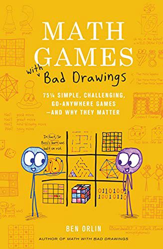 7.5★ This is quite a fun book. I like it because it is full of very fascinating games, though it contains a few hard ones, such as “Quantum tick-tack-toe”. The author also wrote “Math with Bad drawings” and “Change is the only constant”, both of them are very engaging. By the way, his drawings aren’t really that bad. A few of them contain the funniest jokes I’ve seen in my life! I would recommend you to start reading “Math Games with Bad Drawings” after you turn 10.