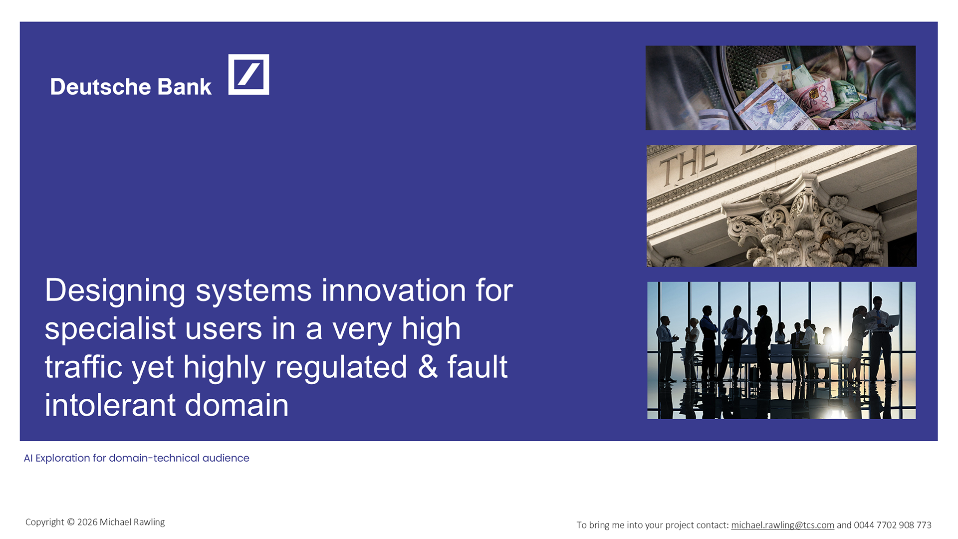 Deutsche Bank - Designing systems innovation for specialist users in a very high traffic yet highly regulated & fault intolerant domain