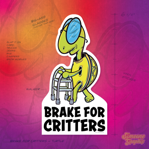Brake for Critters sticker art illustration: a humorous character design of a slow-moving turtle using a walker to cross the street, featuring bold 'Brake for Critters' lettering.