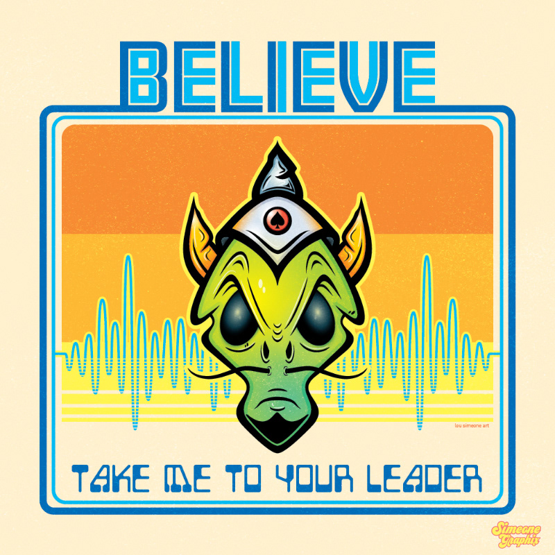 Believe Take Me To Your Leader Alien T-shirt Design by Simeone Graphix