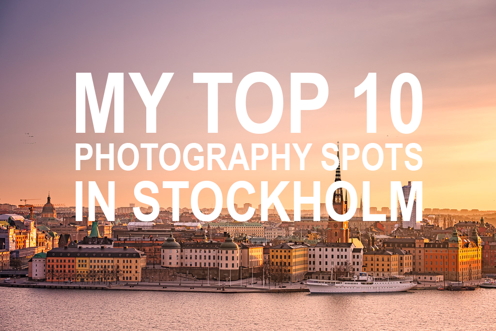 Image of Stockholm with the text My Top 10 Photography Spots in Stockholm