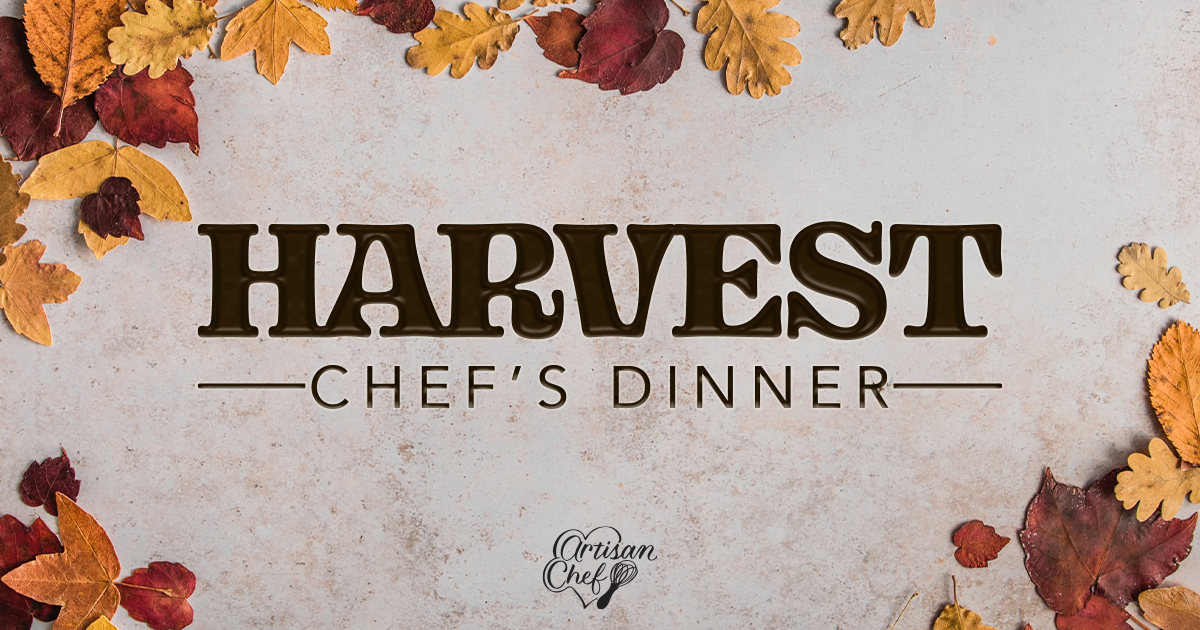 Artisan Chef hosts pop-up events much like the Harvest Chef's Dinner around Thanksgiving