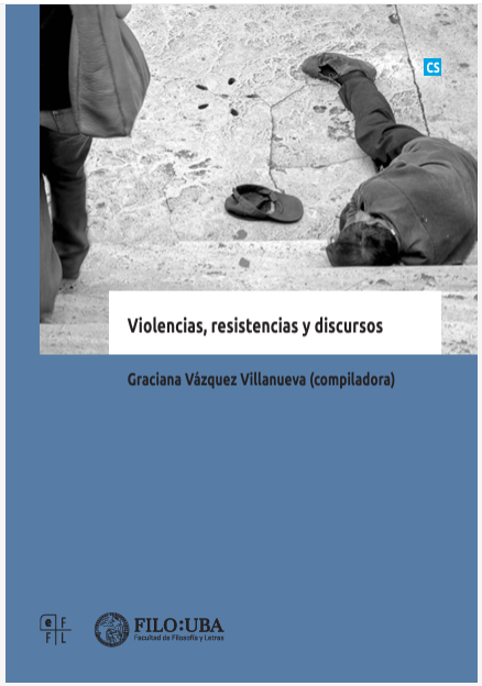 Violencias, resistencias y discursos. Graciana Vázquez Villanueva (comp.). Facultad de Filosofía y Letras. 2016