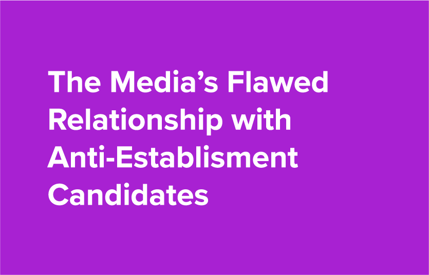 White text on a purple background. The text says "The Media's Flawed Relationship with Anti-Establishment Candidates"