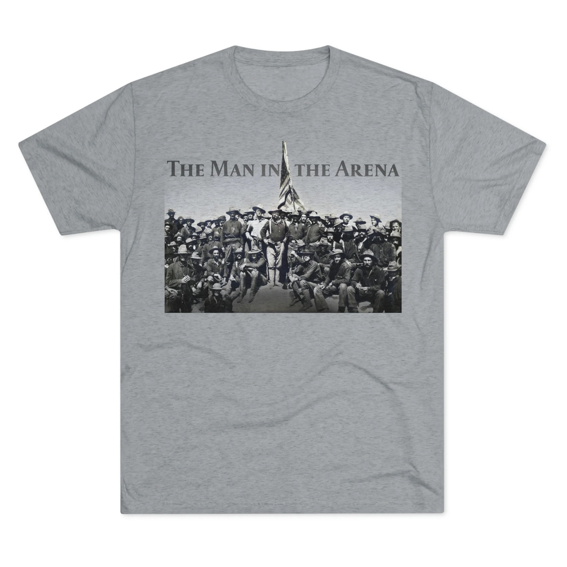 The Man in the Arena T-shirt Design, featuring Teddy Roosevelt and the Rough Riders photo, front
