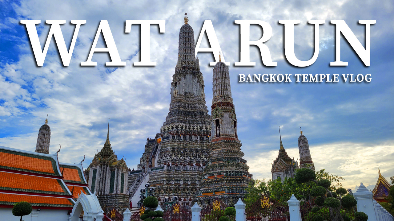 Bangkok, Thailand Vlog - Wat Arun Thumbnail