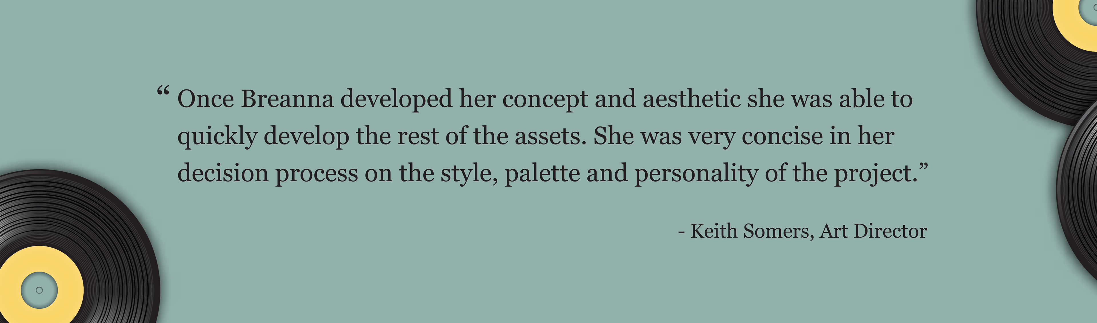 Testimonial by Keith Somer's, the project art director.