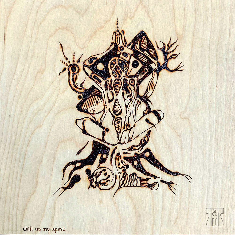 Chill up my Spine - pyography on birch