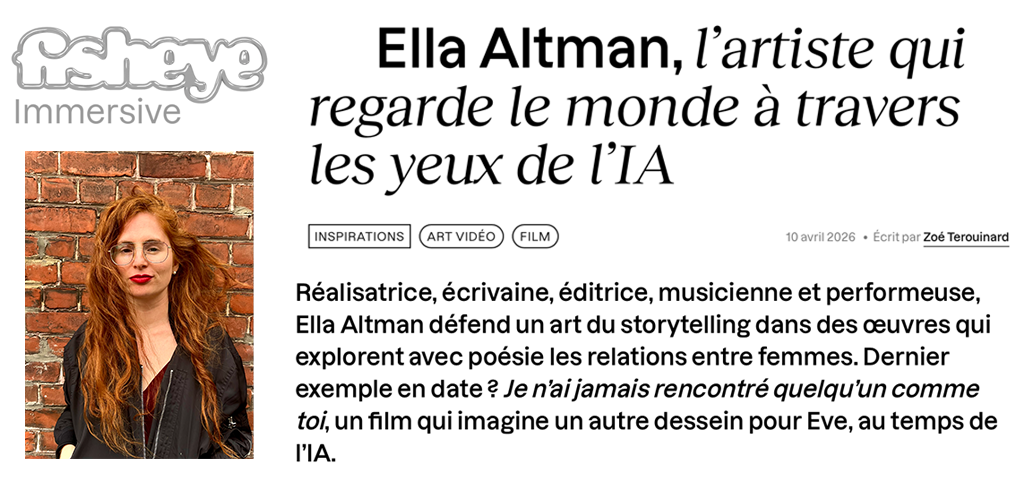 Link to a fisheye immersive article titled "Ella Altman, l’artiste qui regarde le monde à travers les yeux de l’IA" and subtitled "Réalisatrice, écrivaine, éditrice, musicienne et performeuse, Ella Altman défend un art du storytelling dans des œuvres qui explorent avec poésie les relations entre femmes. Dernier exemple en date ? Je n’ai jamais rencontré quelqu’un comme toi, un film qui imagine un autre dessein pour Eve, au temps de l’IA." written by  Zoé Terouinard with a picture of ella altman red brick wall in roubaix
