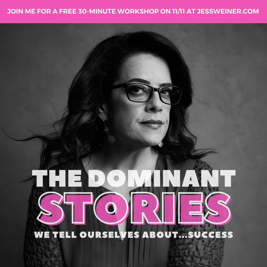 Join me for a free 30-minute workshop on 11/11 at jessweiner.com — The Dominant Stories We Tell Ourselves About…Success