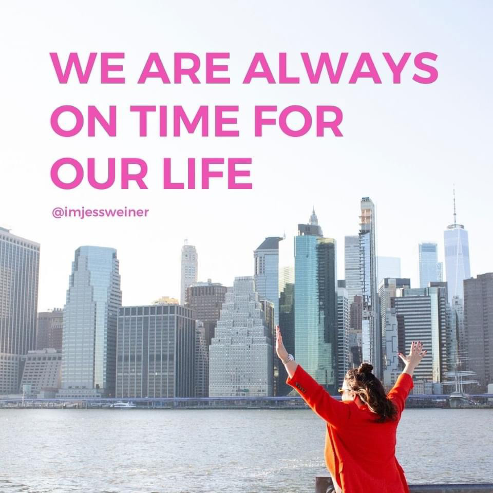 Quote Graphic: We are always on time for our life. — Jess Weiner