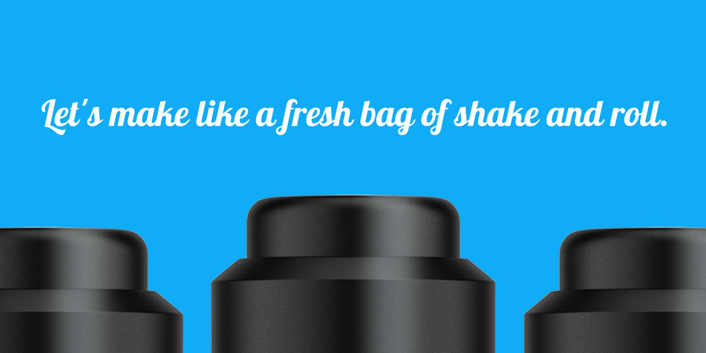 Let’s make like a fresh bag of shake and roll. — Bonus points for custom joints.