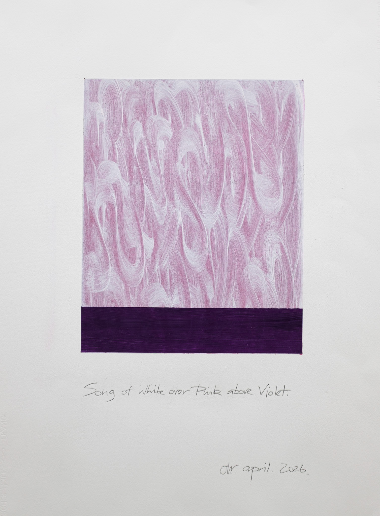 "Song of White over Pink above Violet". Oil on Arches oil paper. 30"x22". 2026.