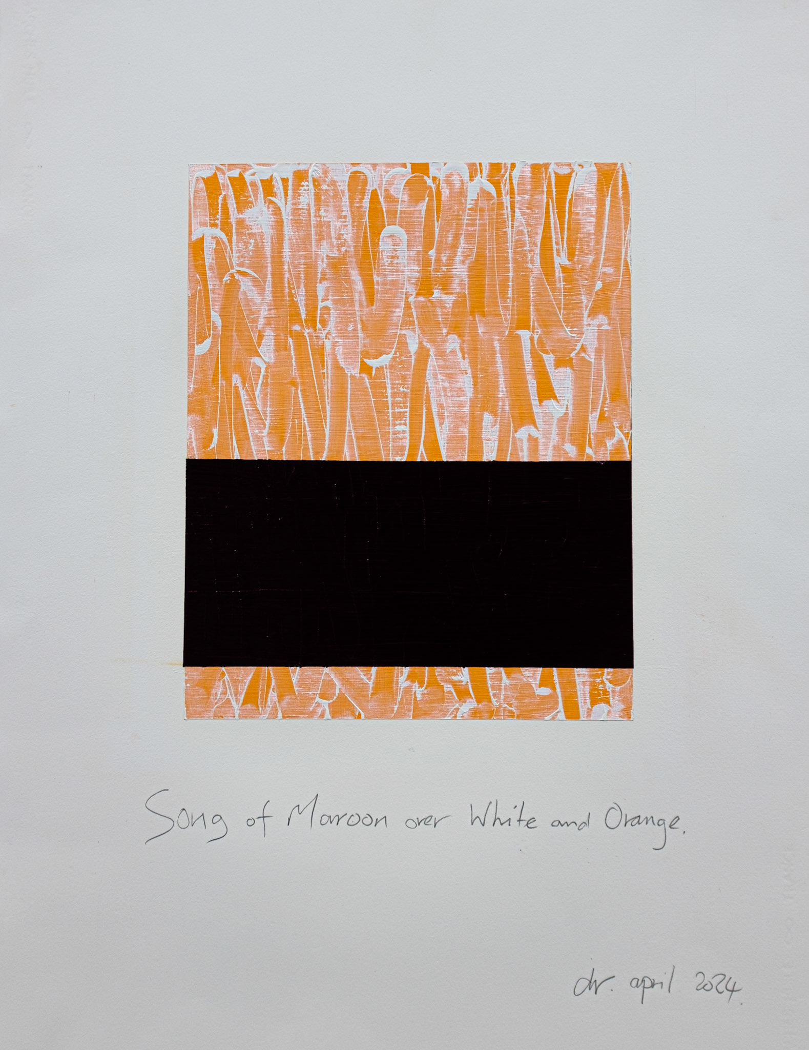 "Song of Maroon over White and Orange". 2024. Oil on Arches oil paper. 30"x22".