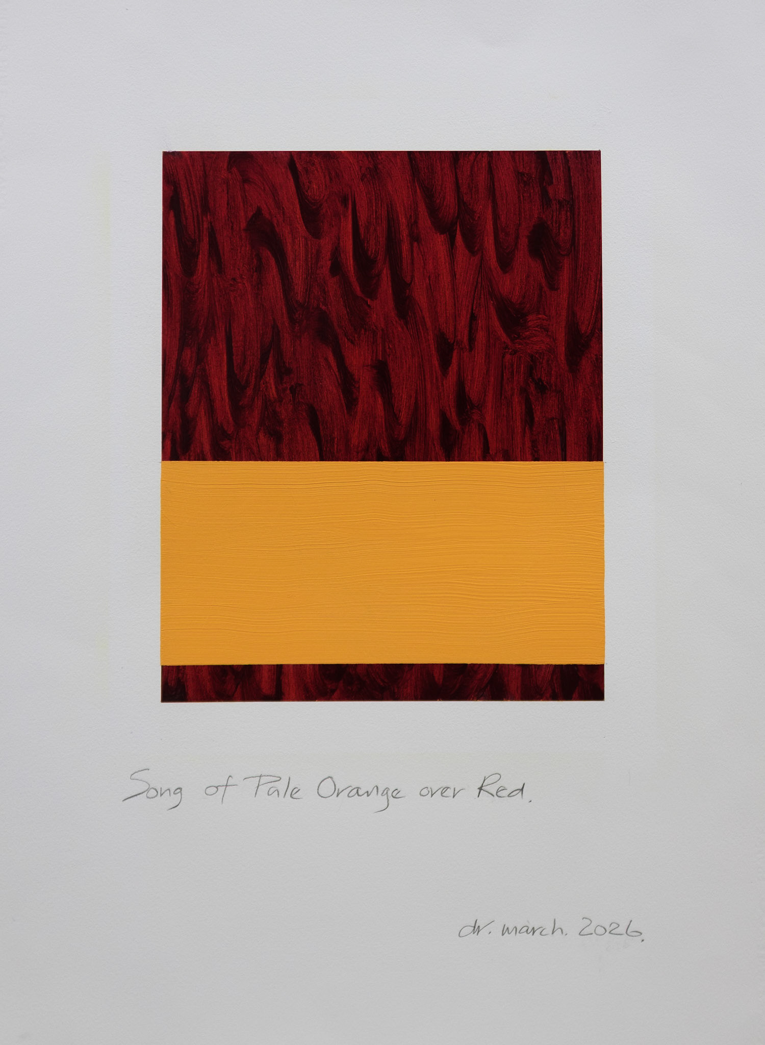 "Song of Pale Orange over Red". Oil on Arches oil paper. 30"x22". 2026