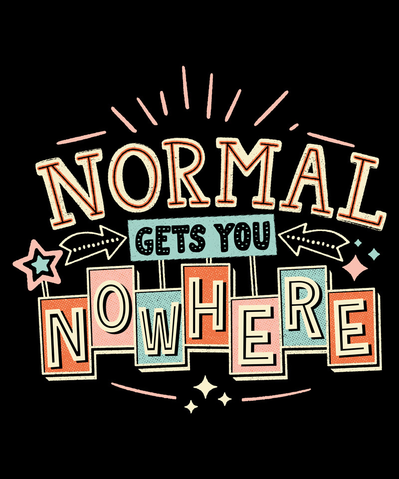 Normal Gets You Nowhere!