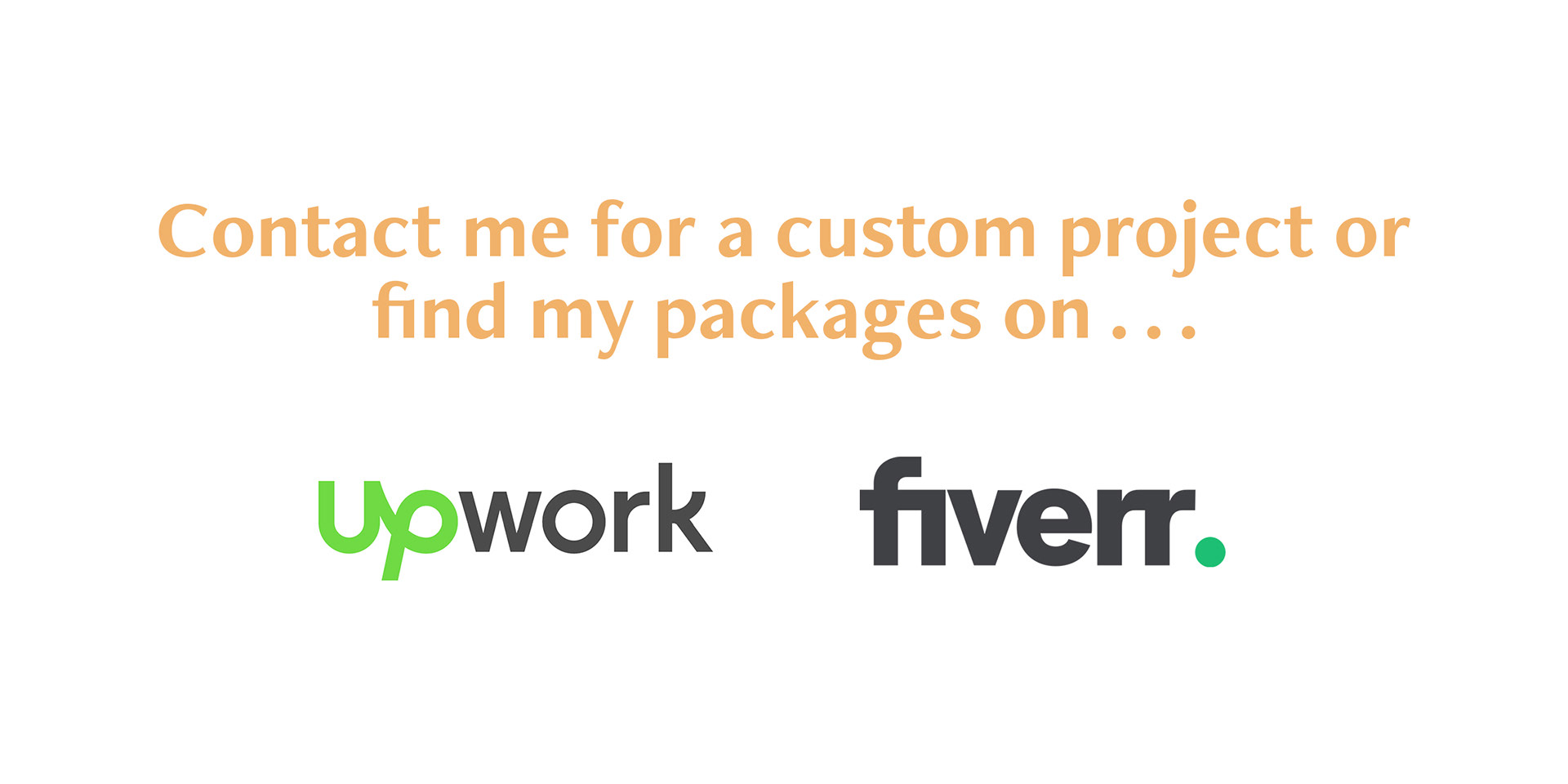 Contact me for a custom project or find my packages on Upwork and Fiverr