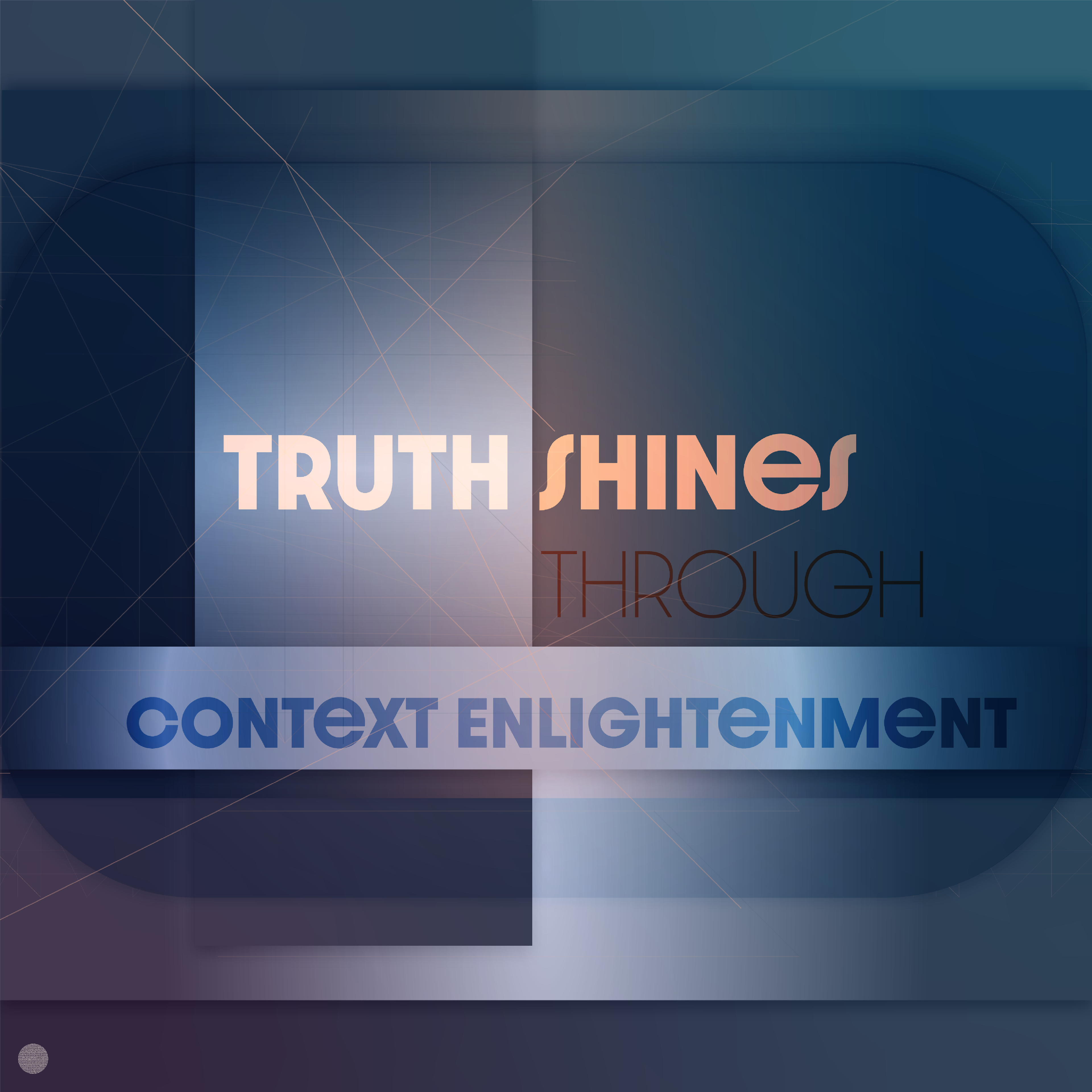 There is no Truth without Context!