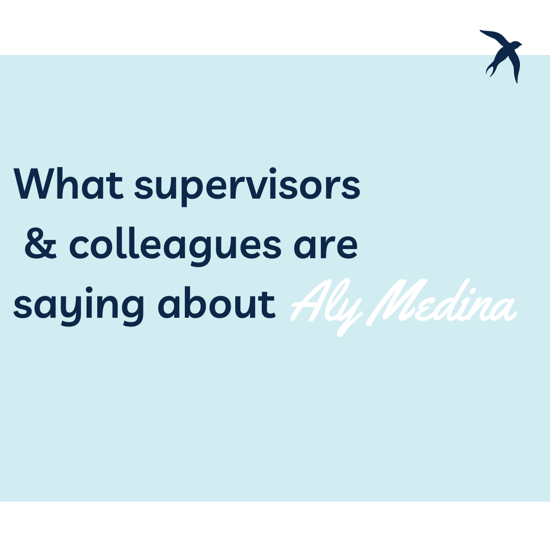 What supervisors and colleagues are saying Aly Medina