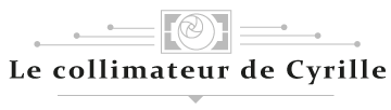 Le Collimateur de Cyrille